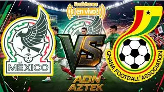 MEXICO VS GHANA 🔴