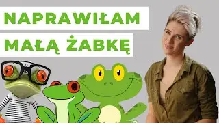 BYŁA SOBIE ŻABKA MAŁA  - czyli jak naprawiłam piosenkę dla dzieci