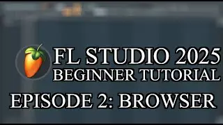 FL Studio Beginner Tutorial Episode 2: BROWSER | FL Studio 2025 Menu
