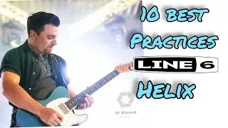 10 Best Practices Using The Line 6 Helix