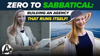 ZERO to SABBATICAL: BUILDING an AGENCY that RUNS ITSELF!
