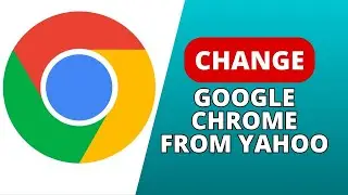 How to Change Google Chrome from Yahoo 2024?