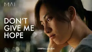 Don't Give Me Hope || MAI Movie Clips