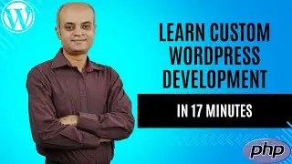 Learn Custom WordPress Development in 17 Minutes