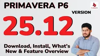 Primavera P6 25.12 Version | How to Download P6 25.12, Installation, Features & Updates Explained