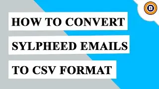 How to Convert Sylpheed to CSV | Export Multiple Sylpheed Emails to CSV File Format in Simple Steps
