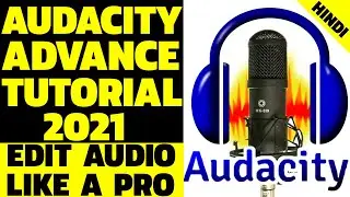 Audacity Advance Tutorial 2021 - How To Use Audacity Hindi - Audacity Complete Tutorial in Hindi
