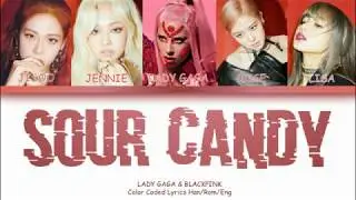 Lady Gaga,BLACKPINK - Sour Candy (Color Coded Lyrics Han/Rom/Eng)