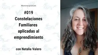 Baransupodcast #019: Constelaciones Familiares aplicadas al emprendimiento, con Natalia Valero