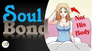 Soul Bond | He Has NO Choice, But To Be In Her Body!