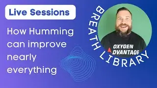 Breath Library Live Session - How Humming can Improve Nearly Everything