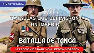 BATALLA DE TANGA: LA LECCIÓN DE PAUL VON LETTOW VORBECK