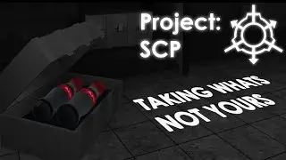 Project: SCP | Taking What's Not Yours