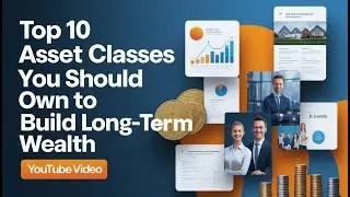 Top 10 Asset Classes You Should Own to Build Long Term Wealth