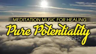 Meditation Music for Healing - Pure Potentiality