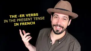 The  FRENCH VERBS ending in ER in the PRESENT TENSE -  Lesson for BEGINNERS