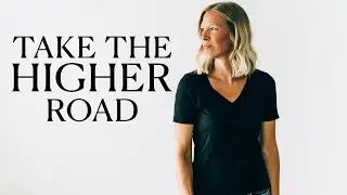 Take the higher road