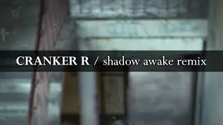 Cranker R - Shadow awake remix (Unreleased)
