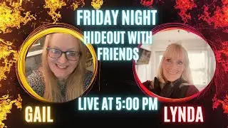 FRIDAY NIGHT HIDEOUT WITH FRIENDS - Live 5pm CST No 2