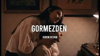 Kerem keskin - görmezden (sözleri)