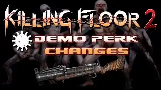 Killing Floor 2 - Demo Perk Changes?!