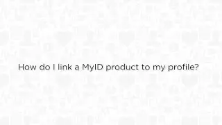 FAQ: How do I link a MyID product to my profile?