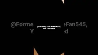 @FormerlyTehLikeeEdits545 Gets Grounded