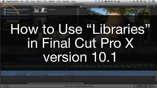 How to Use Libraries in Final Cut Pro X version 10.1 - Izzy Video 254