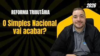 Reforma Tributária 2026: O Simples Nacional vai acabar?