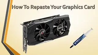 How To Repaste a Graphics Card