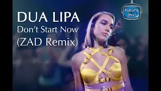 Dua Lipa - Don't Start Now (ZAD Remix)  [Music Video]