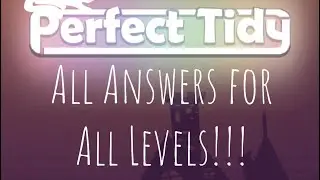 Perfect Tidy - All Answers and Solutions for All Levels and Stages, 3-Stars and VIP included!