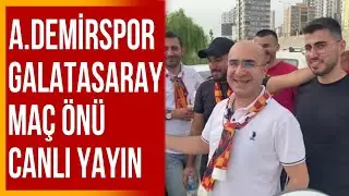 Adana Demirspor - Galatasaray Maç Önü Canlı Yayın