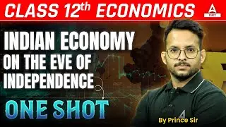 Class 12 Economics Indian Economy on the eve of Independence in One Shot | By Prince Sir
