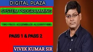 SYSTEM PROGRAMMING --DESIGN OF TWO PASS ASSEMBLER ALGORITHM PASS 1 & 2