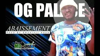OG PALACE ABAISSEMENT PROD AMADIALL MP3(2020)
