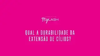 [MyLash] Dúvidas | Qual a durabilidade das extensões de cílios?