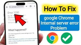 How To Fix Google Chrome Internal Server Error 1200 | Fix Error Code 1200 in Chrome (2026)