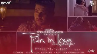Pain in love Mashup - Edit Lab Production, DJ Bicky,Dj Roy| Darkside, 1920 Evil returns, Aashiqui 2