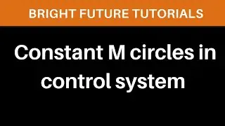 M circles | constant M circles in control system