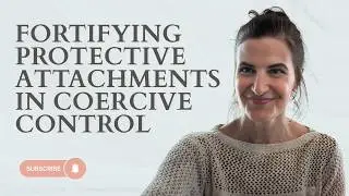 Fortifying Protective Attachments in Coercive Control
