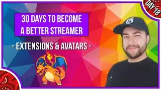 Stream Extensions & Avatars! | Beginners Guide to Streaming | 30 Days to a Better Streamer - Day 18