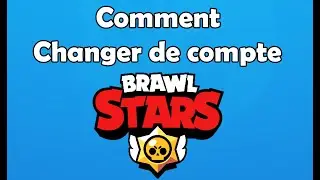 Comment changer de compte Brawl Stars