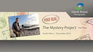 David Noton Photography: Video Blog, Issue 39 - The Mystery Project
