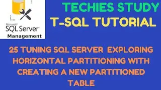 25 Tuning SQL Server | Exploring Horizontal Partitioning with Creating a New Partitioned Table