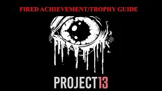 Απολυόμαστε στο Project 13 (Fired Achievement/Trophy Guide)