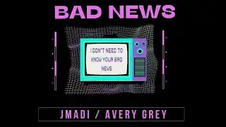 JMADI - BAD NEWS - REWORK - (FEAT AVERY GREY) LYRIC VIDEO
