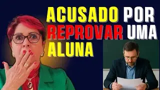 PAD Por VINGANÇA:   O Caso do PROFESSOR ACUSADO Após Reprovar Aluna