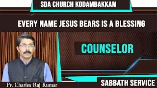 Every Name Jesus Bears is a Blessing {COUNSELOR} | Pr. Charles Raj Kumar | Sabbath Service