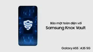 Bảo mật toàn diện với Samsung Knox Vault của Galaxy A55 | A35 5G | Samsung